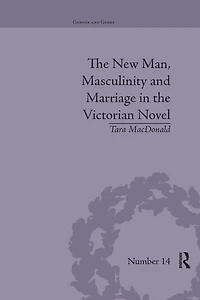 the New Man, Masculinity and Marriage Victorian Novel
