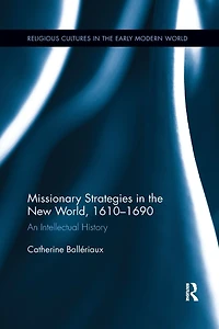 Missionary Strategies the New World, 1610-1690: An Intellectual History