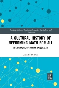 A Cultural History of Reforming Math for All: The Paradox Making In/equality