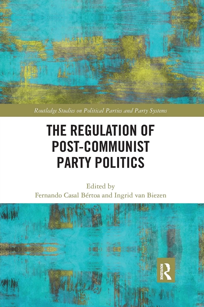 The Regulation of Post-Communist Party Politics