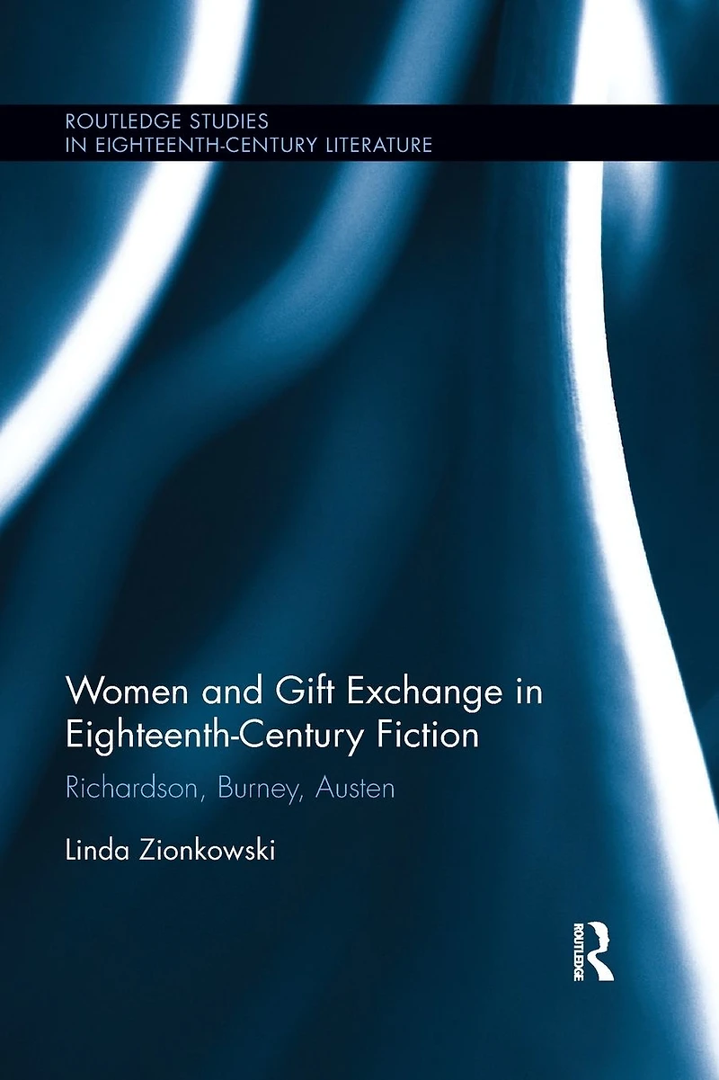 Women and Gift Exchange Eighteenth-Century Fiction: Richardson, Burney, Austen