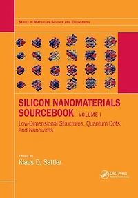Silicon Nanomaterials Sourcebook: Low-Dimensional Structures, Quantum Dots, and Nanowires, Volume One