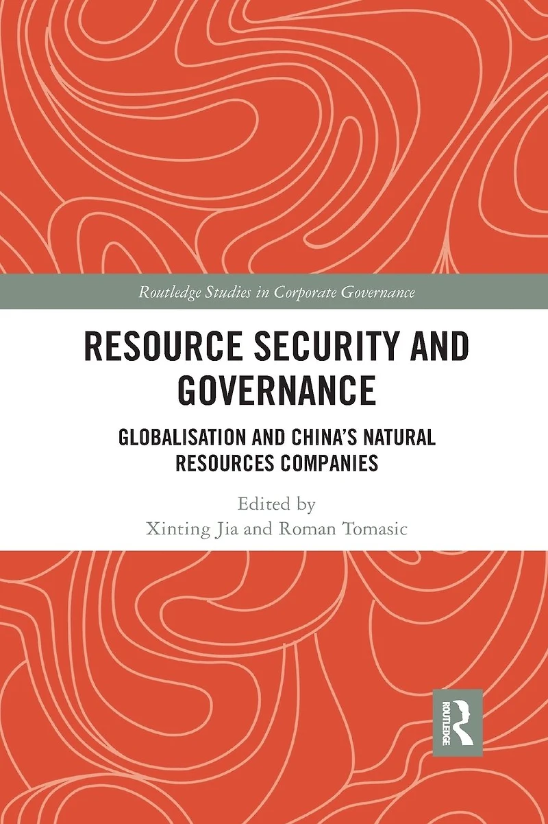 Resource Security and Governance: Globalisation China's Natural Resources Companies