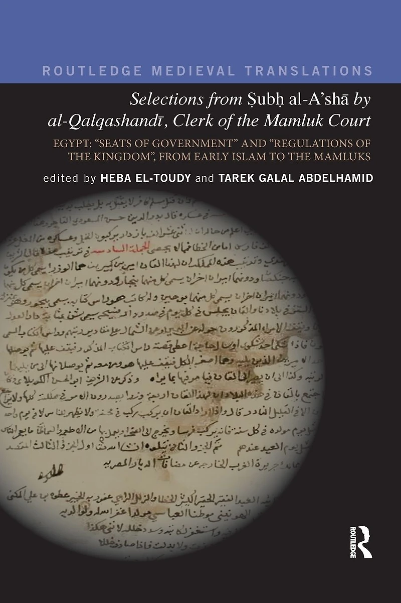 Selections From Subh al-A'sha by al-Qalqashandi, Clerk of the Mamluk Court: Egypt: ?Seats Government? and ?Regulations Kingdom?, Early Islam to Mamluks