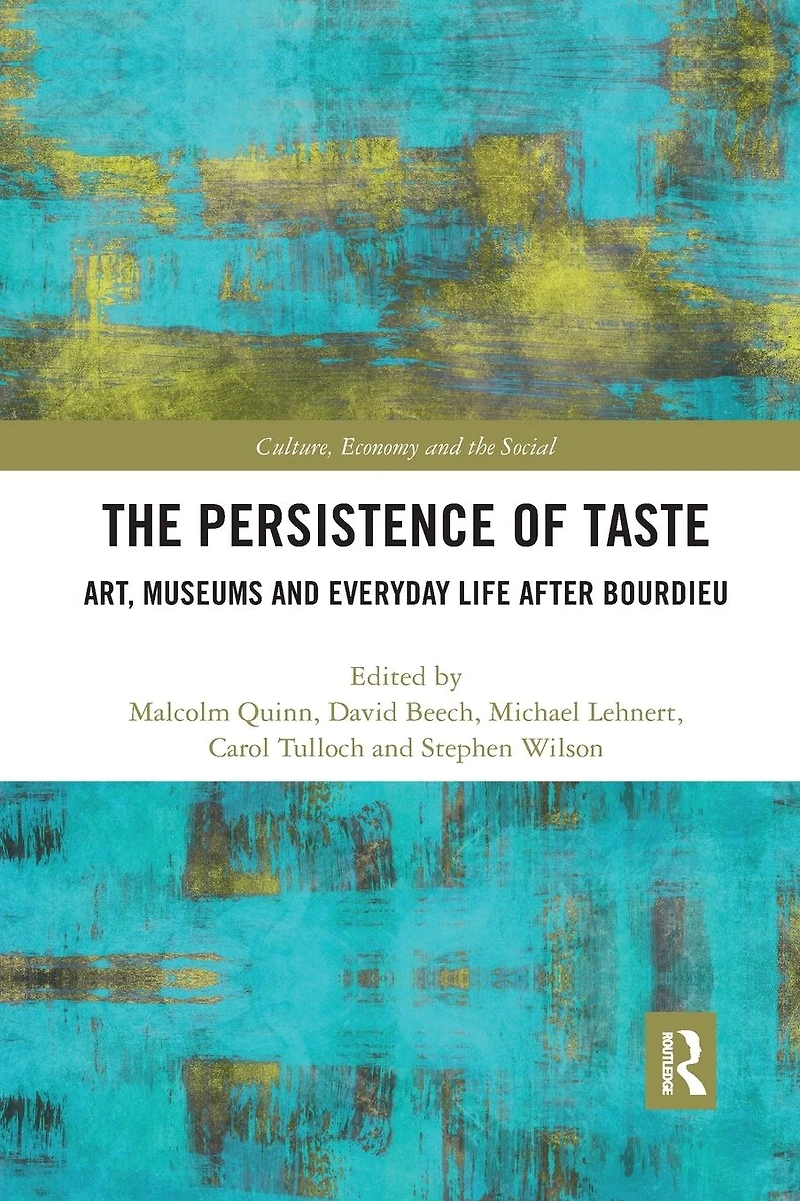The Persistence of Taste: Art, Museums and Everyday Life After Bourdieu