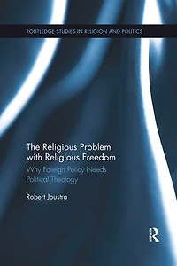 The Religious Problem with Freedom: Why Foreign Policy Needs Political Theology