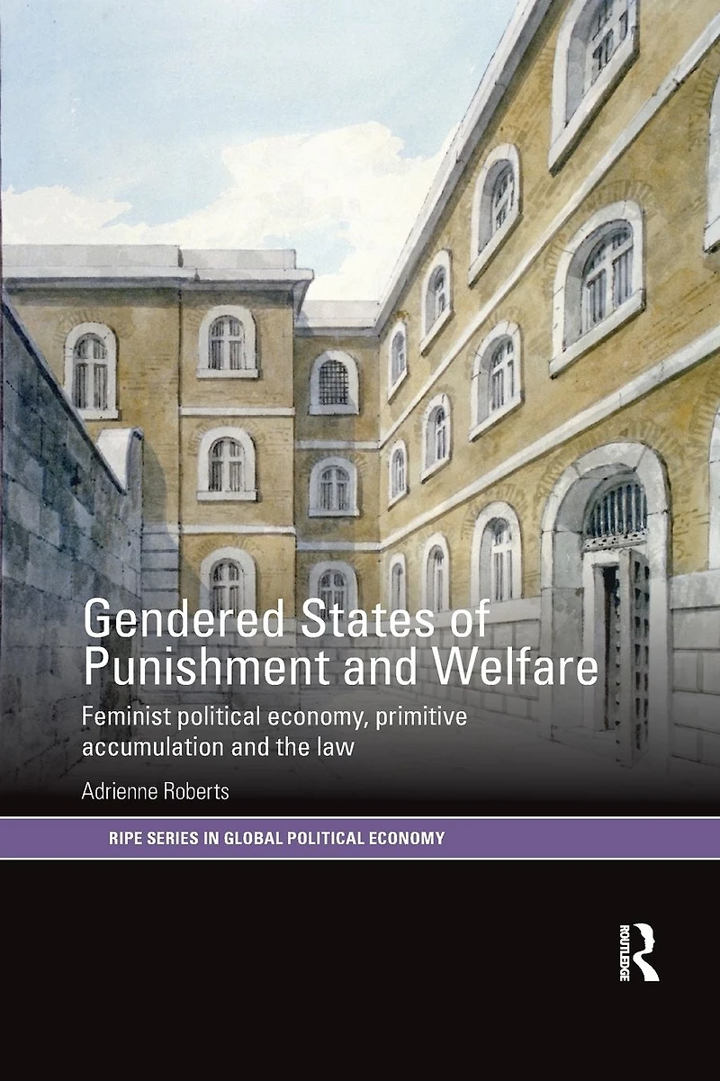 Gendered States of Punishment and Welfare: Feminist Political Economy, Primitive Accumulation the Law