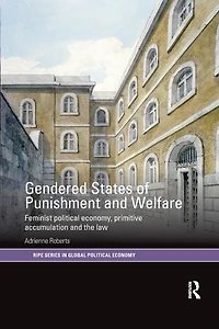 Gendered States of Punishment and Welfare: Feminist Political Economy, Primitive Accumulation the Law