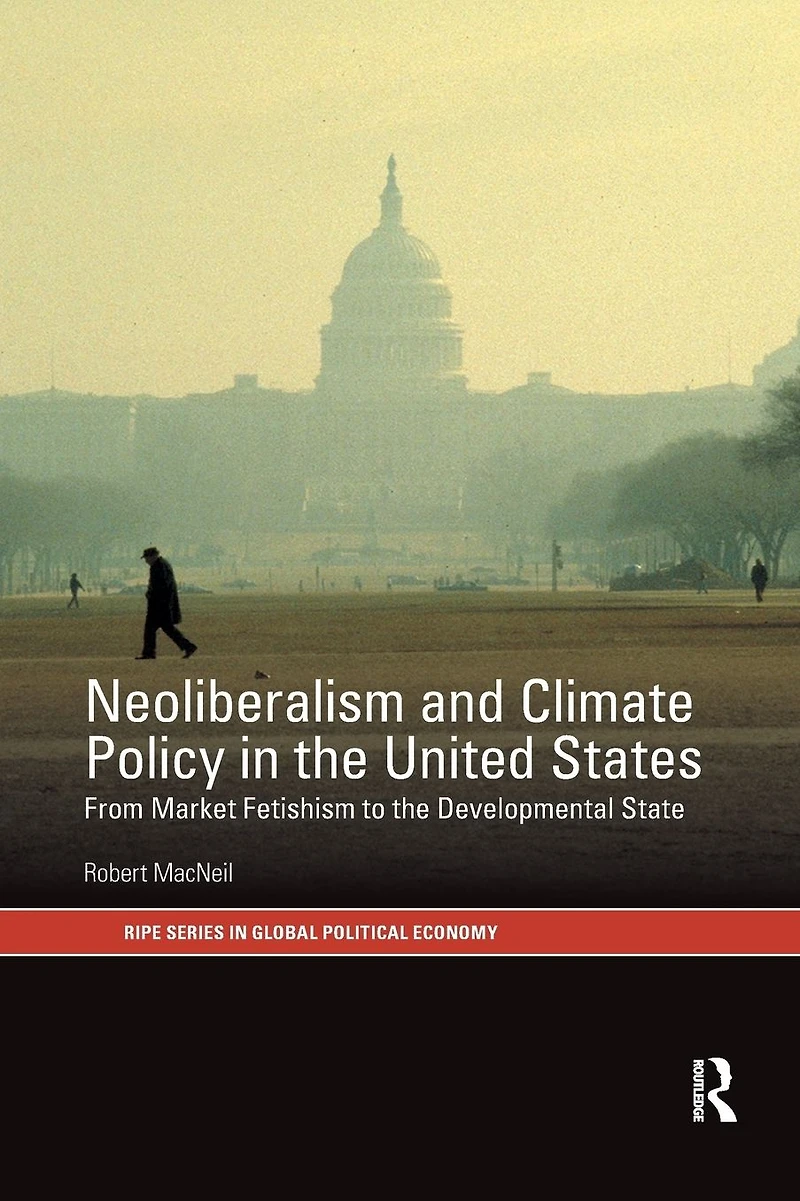 Neoliberalism and Climate Policy the United States: From market fetishism to developmental state