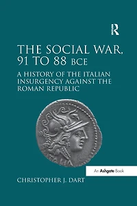 the Social War, 91 to 88 BCE: A History of Italian Insurgency against Roman Republic