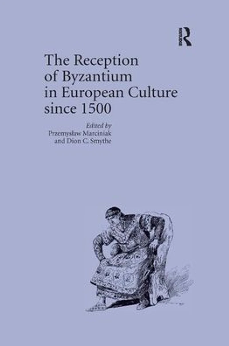 The Reception of Byzantium European Culture since 1500