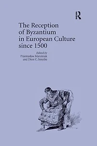 The Reception of Byzantium European Culture since 1500