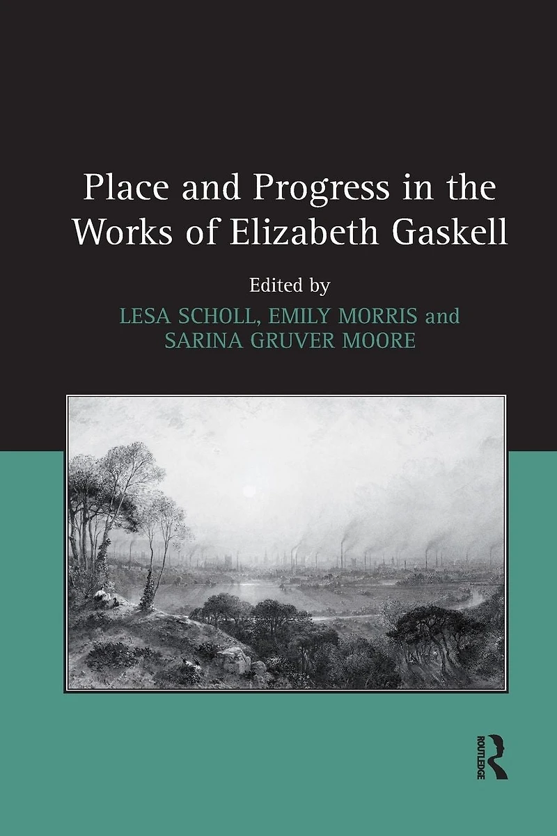 Place and Progress the Works of Elizabeth Gaskell
