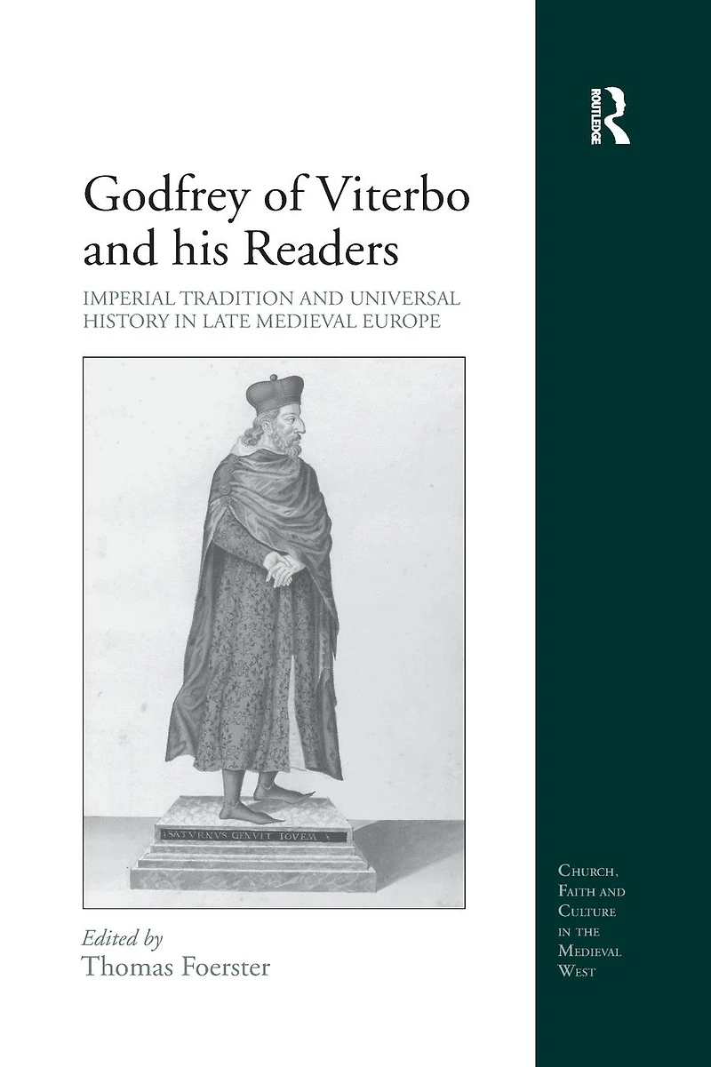 Godfrey of Viterbo and his Readers: Imperial Tradition Universal History Late Medieval Europe