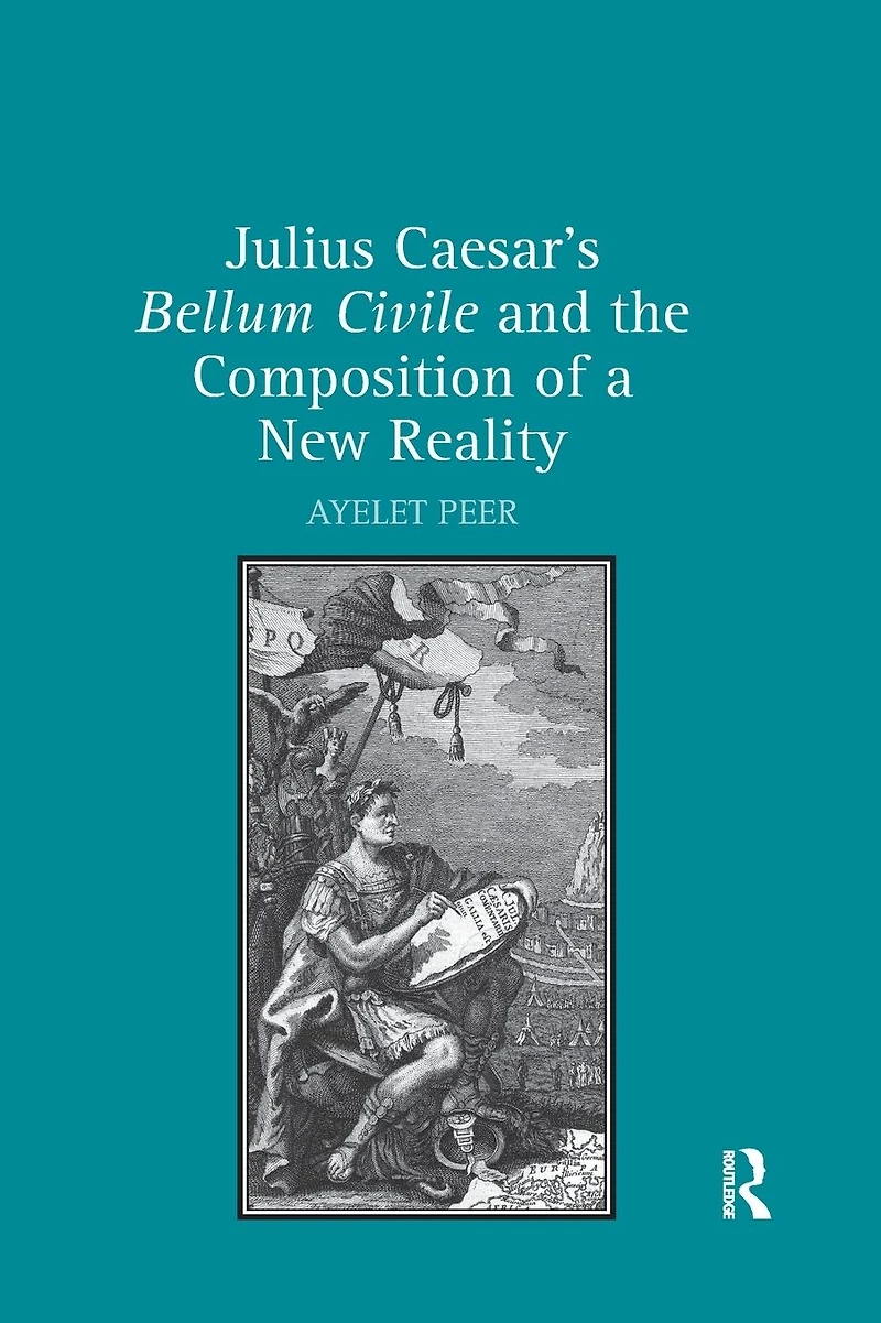 Julius Caesar's Bellum Civile and the Composition of a New Reality