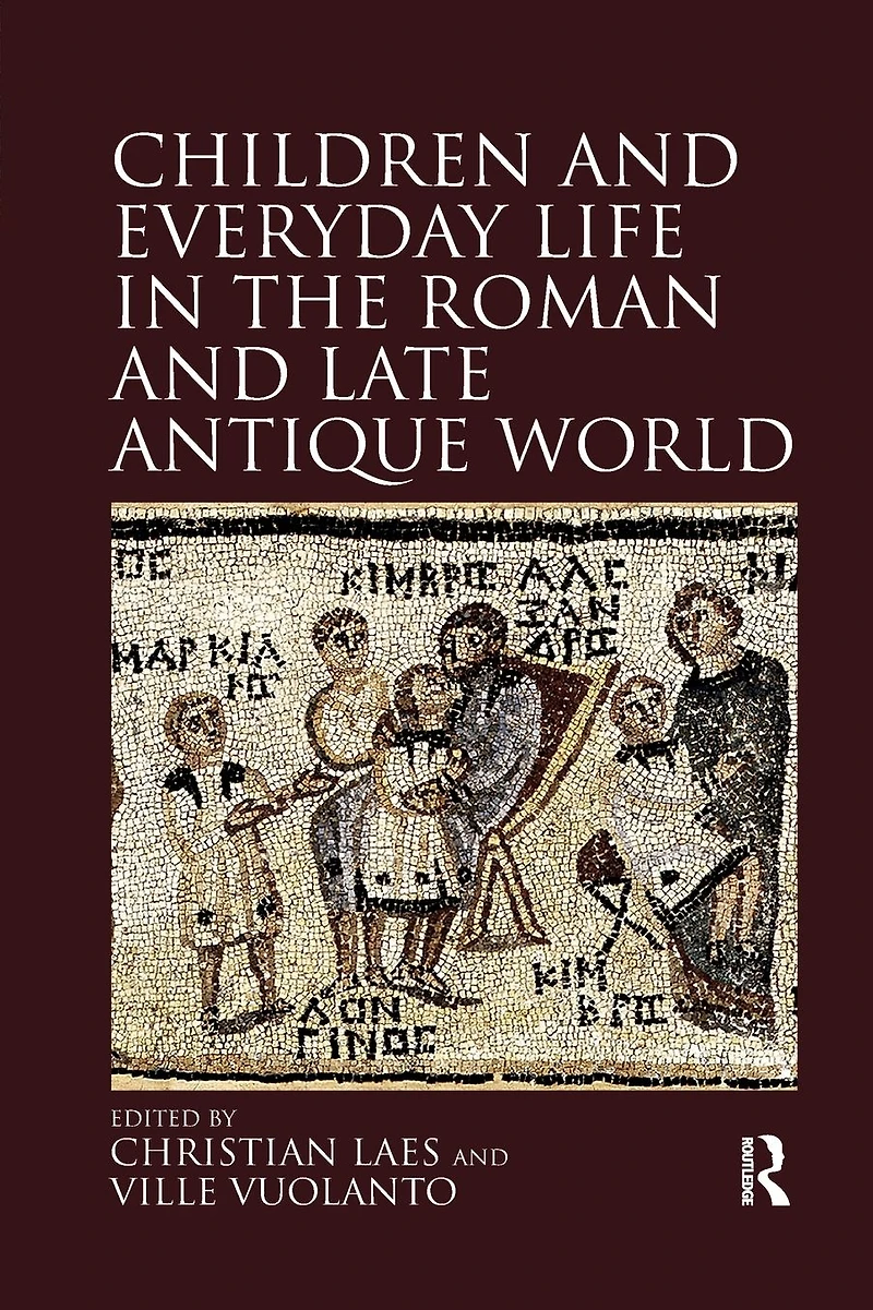 Children and Everyday Life the Roman Late Antique World