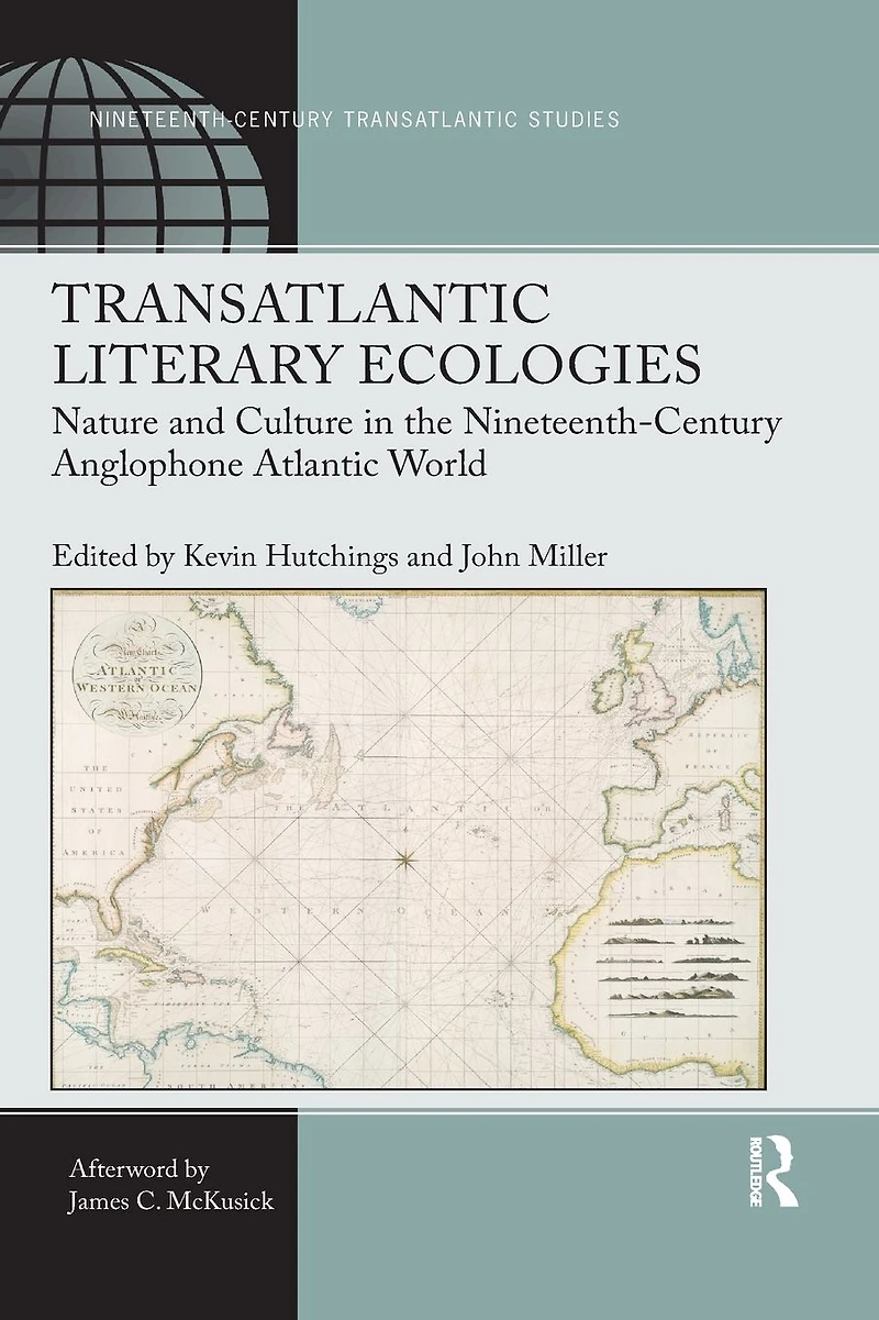 Transatlantic Literary Ecologies: Nature and Culture the Nineteenth-Century Anglophone Atlantic World