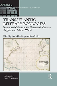 Transatlantic Literary Ecologies: Nature and Culture the Nineteenth-Century Anglophone Atlantic World