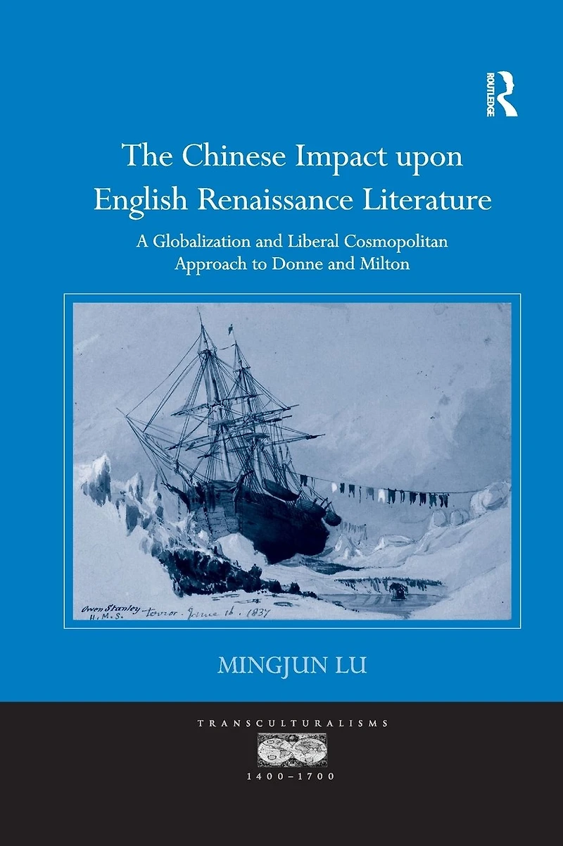 The Chinese Impact upon English Renaissance Literature: A Globalization and Liberal Cosmopolitan Approach to Donne Milton