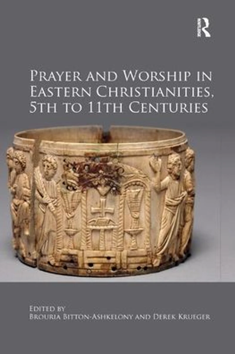 Prayer and Worship Eastern Christianities, 5th to 11th Centuries