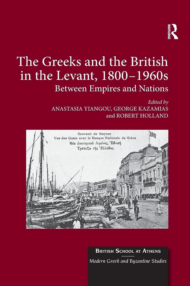 the Greeks and British Levant, 1800-1960s: Between Empires Nations