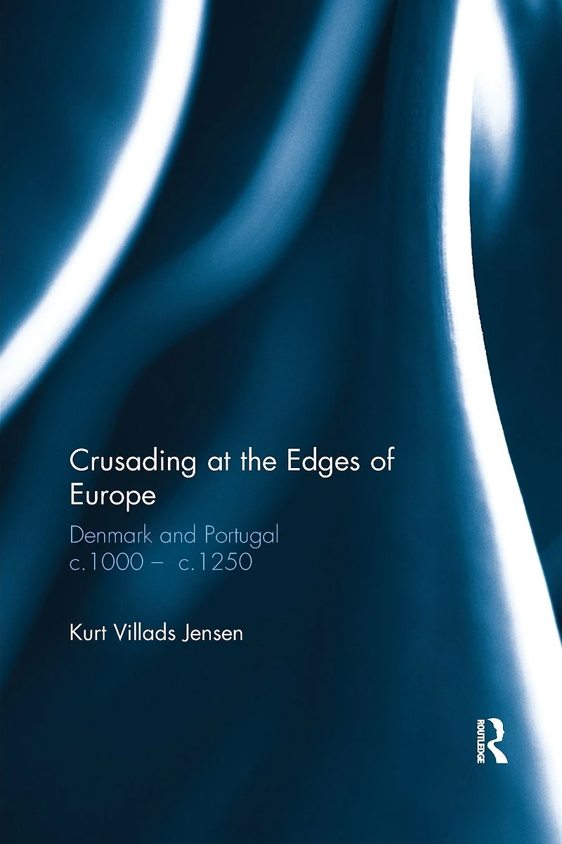 Crusading at the Edges of Europe: Denmark and Portugal c.1000 ? c.1250