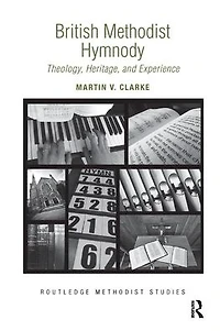British Methodist Hymnody: Theology, Heritage, and Experience