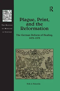 Plague, Print, and The Reformation: German Reform of Healing, 1473-1573