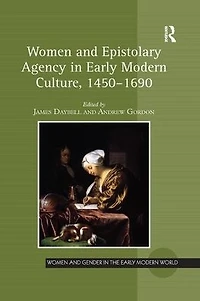 Women and Epistolary Agency Early Modern Culture, 1450-1690