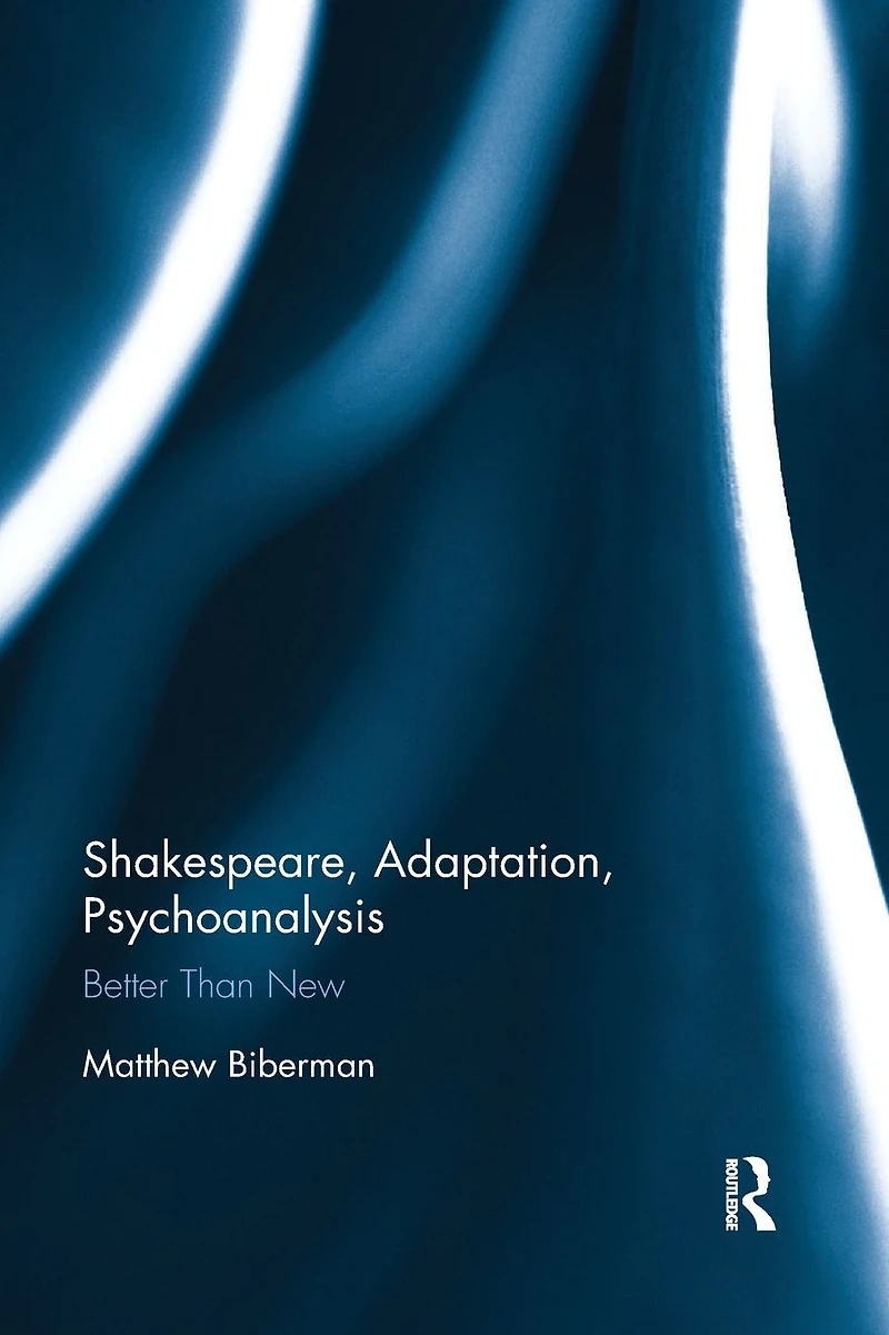Shakespeare, Adaptation, Psychoanalysis: Better than New