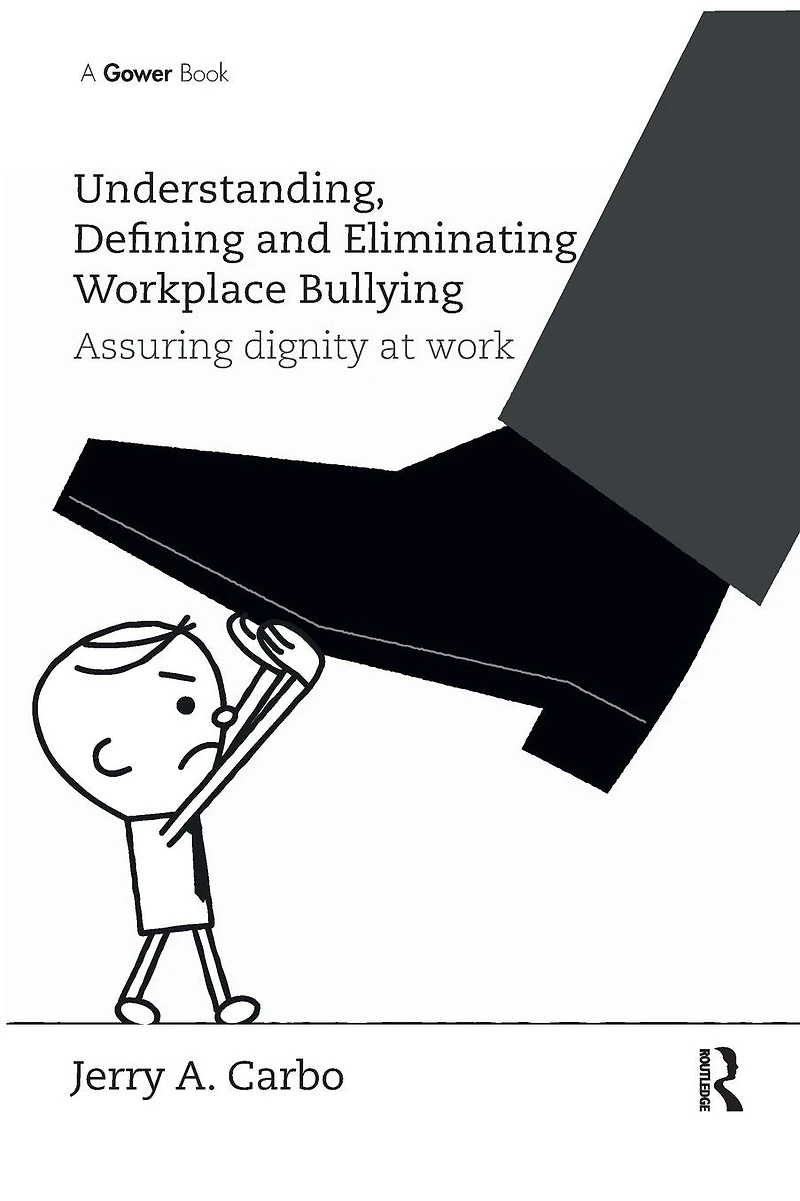 Understanding, Defining and Eliminating Workplace Bullying: Assuring dignity at work