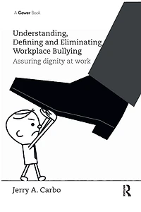 Understanding, Defining and Eliminating Workplace Bullying: Assuring dignity at work