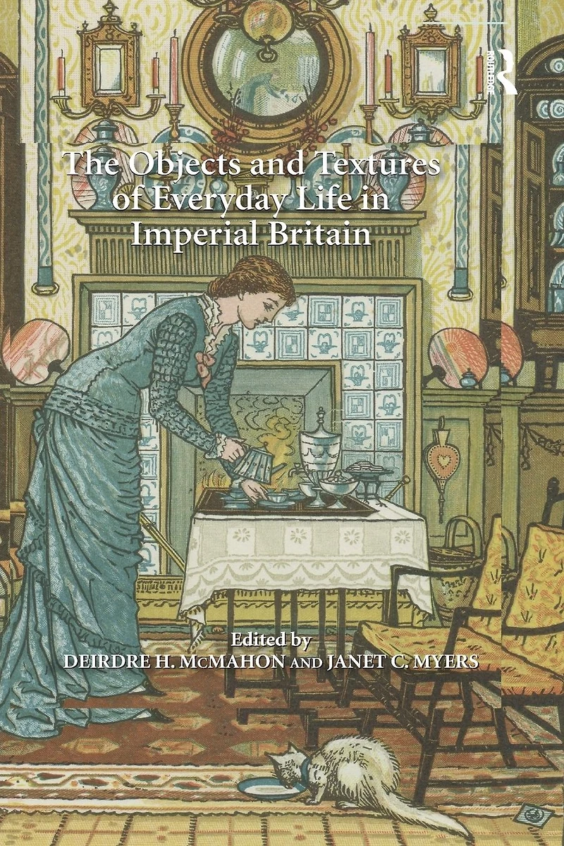 The Objects and Textures of Everyday Life Imperial Britain