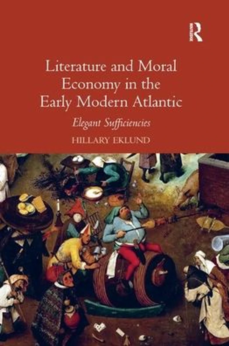 Literature and Moral Economy the Early Modern Atlantic: Elegant Sufficiencies