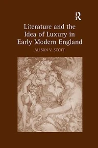 Literature and the Idea of Luxury Early Modern England