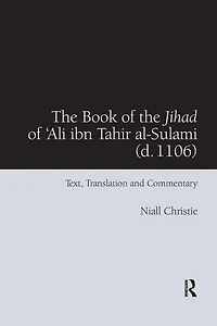 the Book of Jihad 'Ali ibn Tahir al-Sulami (d. 1106): Text, Translation and Commentary