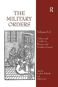 The Military Orders Volume VI (Part 2): Culture and Conflict Western Northern Europe