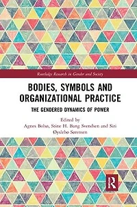 Bodies, Symbols and Organizational Practice: The Gendered Dynamics of Power