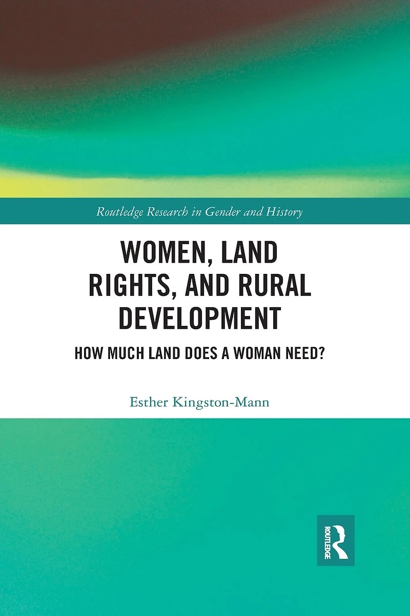 Women, Land Rights and Rural Development: How Much Does a Woman Need?