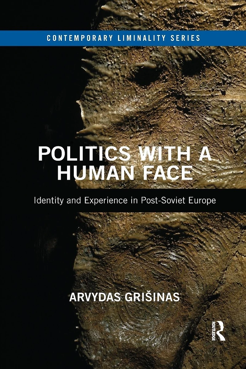 Politics with a Human Face: Identity and Experience Post-Soviet Europe