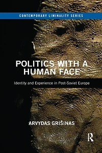 Politics with a Human Face: Identity and Experience Post-Soviet Europe