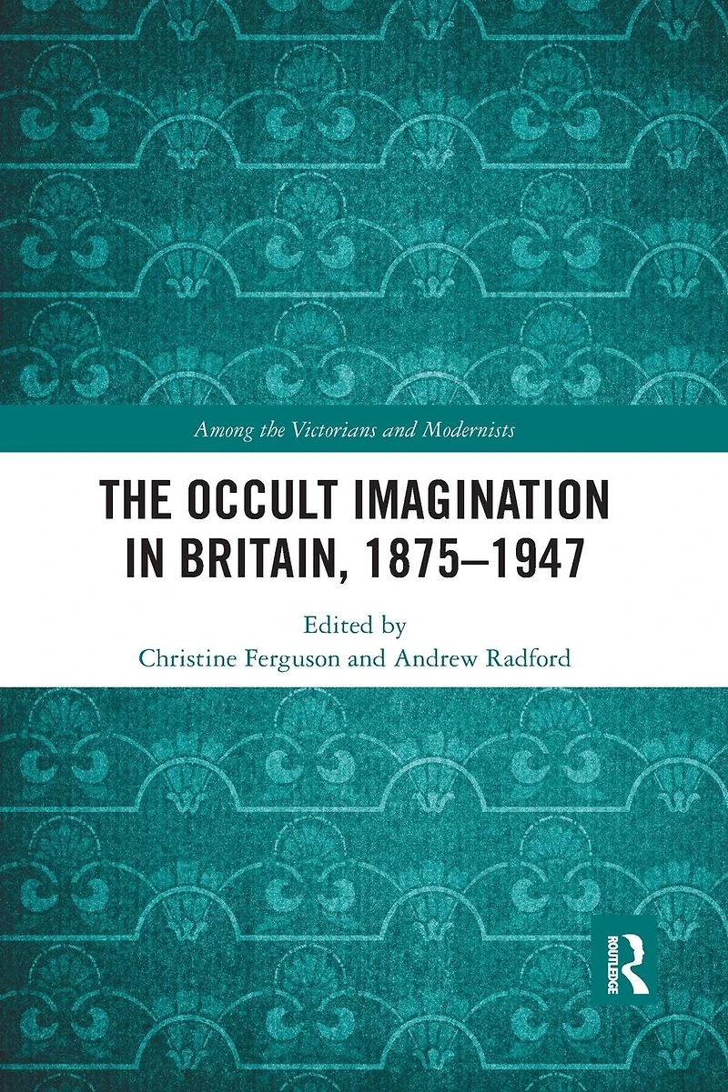 The Occult Imagination Britain, 1875-1947