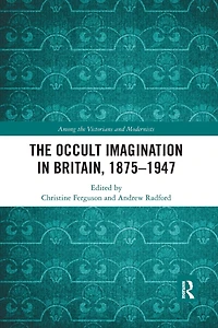 The Occult Imagination Britain, 1875-1947