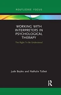 Working with Interpreters Psychological Therapy: The Right To Be Understood