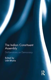 The Indian Constituent Assembly: Deliberations on Democracy