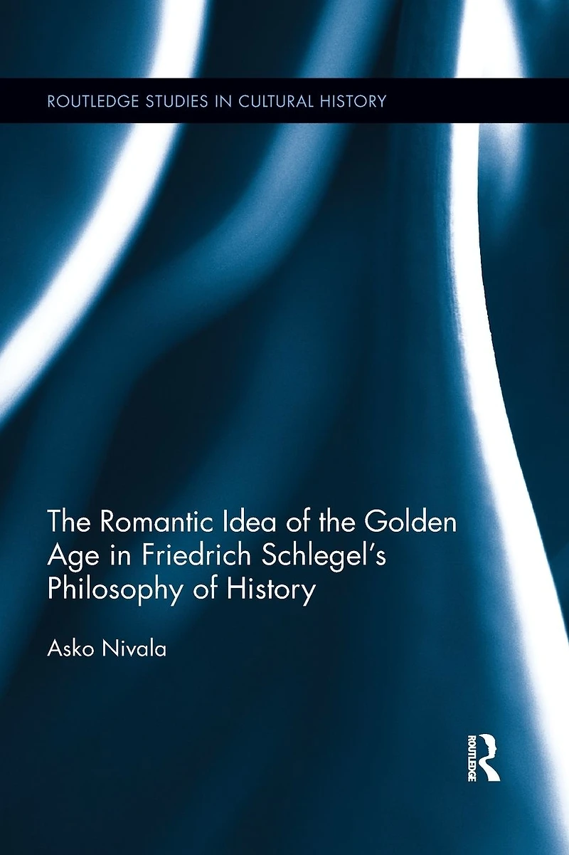 the Romantic Idea of Golden Age Friedrich Schlegel's Philosophy History