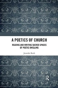A Poetics of Church: Reading and Writing Sacred Spaces Poetic Dwelling