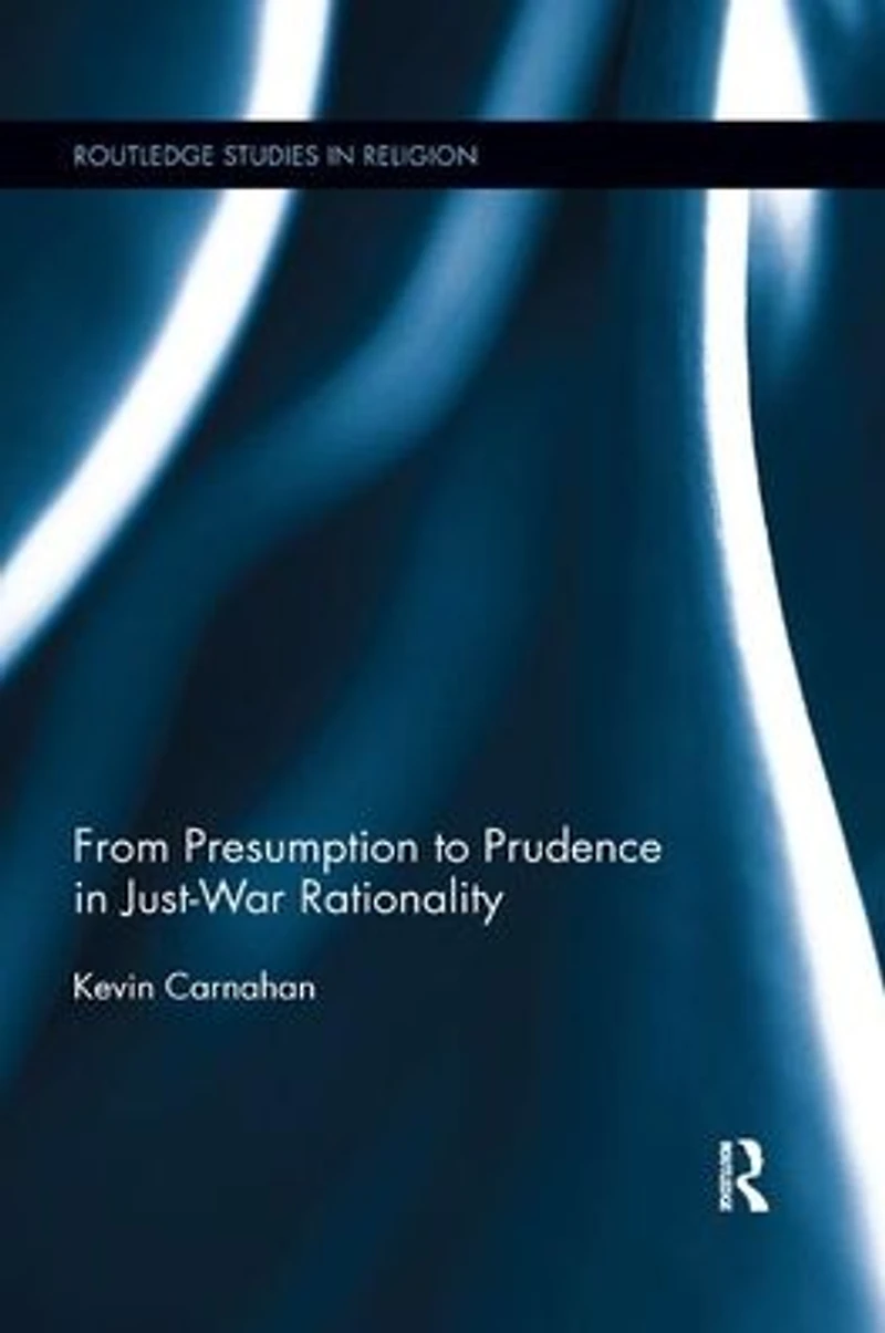 From Presumption to Prudence Just-War Rationality