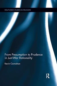 From Presumption to Prudence Just-War Rationality