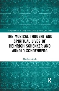 The Musical Thought and Spiritual Lives of Heinrich Schenker Arnold Schoenberg
